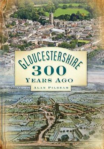Cover image for Gloucestershire 300 Years Ago