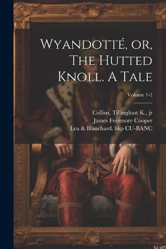 Cover image for Wyandotte, or, The Hutted Knoll. A Tale; Volume 1-2