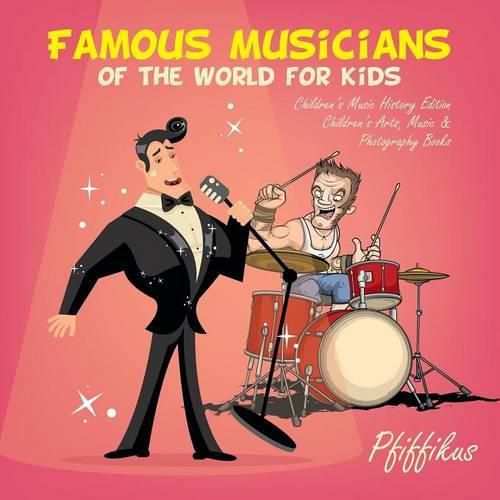 Cover image for Famous Musicians of the World for Kids: Children's Music History Edition - Children's Arts, Music & Photography Books