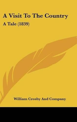Cover image for A Visit to the Country: A Tale (1839)