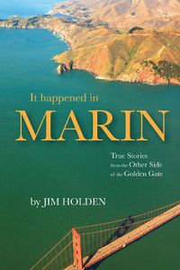 Cover image for It Happened in Marin: True Stories From the Other Side of the Golden Gate