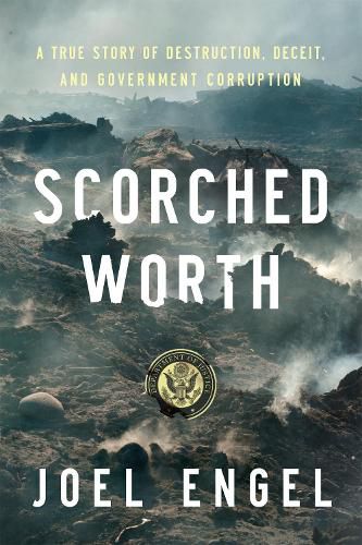 Cover image for Scorched Worth: A True Story of Destruction, Deceit, and Government Corruption
