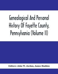 Cover image for Genealogical And Personal History Of Fayette County, Pennsylvania (Volume II)