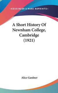 Cover image for A Short History of Newnham College, Cambridge (1921)