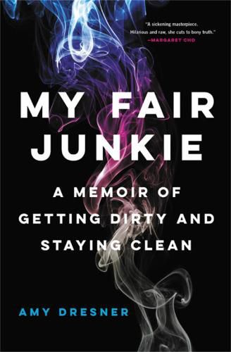 Cover image for My Fair Junkie: A Memoir of Getting Dirty and Staying Clean