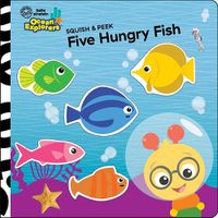 Cover image for Baby Einstein Ocean Explorers: Five Hungry Fish Squish & Peek