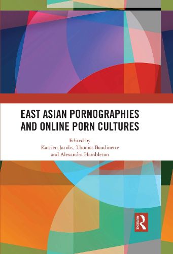 Cover image for East Asian Pornographies and Online Porn Cultures