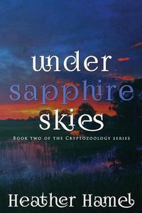 Cover image for Under Sapphire Skies: Book 2 of the Cryptozoology Series