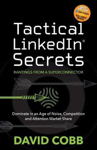 Cover image for Tactical LinkedIn Secrets: Dominate in an Age of Noise, Competition and Attention Market Share