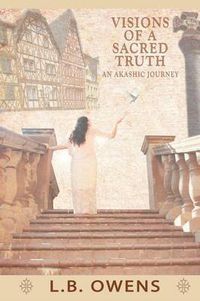 Cover image for Visions of a Sacred Truth: An Akashic Journey