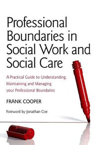 Cover image for Professional Boundaries in Social Work and Social Care: A Practical Guide to Understanding, Maintaining and Managing Your Professional Boundaries