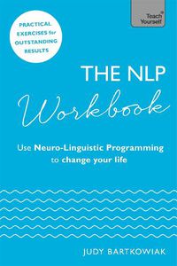 Cover image for The NLP Workbook: Use Neuro-Linguistic Programming to change your life