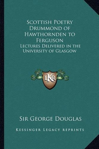 Cover image for Scottish Poetry Drummond of Hawthornden to Ferguson: Lectures Delivered in the University of Glasgow