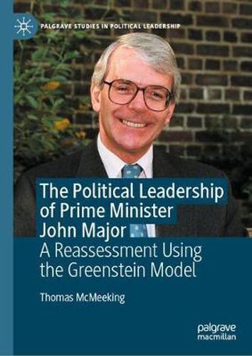 Cover image for The Political Leadership of Prime Minister John Major: A Reassessment Using the Greenstein Model