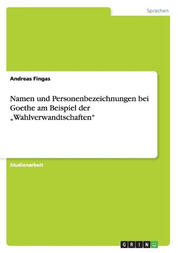 Cover image for Namen und Personenbezeichnungen bei Goethe am Beispiel der  Wahlverwandtschaften