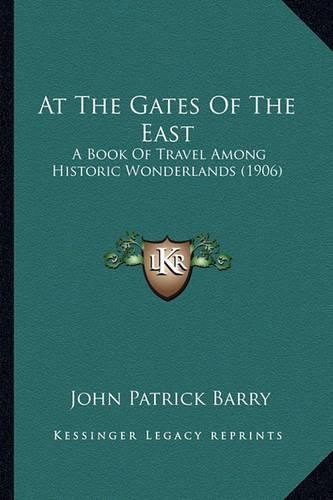 At the Gates of the East: A Book of Travel Among Historic Wonderlands (1906)