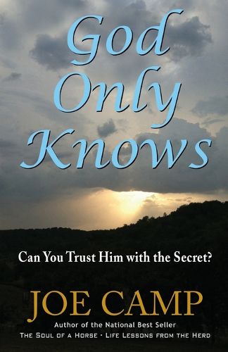 Cover image for God Only Knows: Can You Trust Him With The Secret?