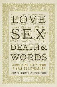 Cover image for Love, Sex, Death and Words: Surprising Tales From a Year in Literature