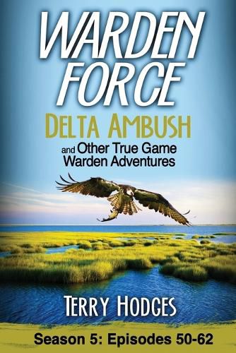 Cover image for Warden Force: Delta Ambush and Other True Game Warden Adventures: Episodes 50-62