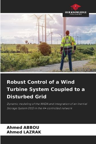 Cover image for Robust Control of a Wind Turbine System Coupled to a Disturbed Grid