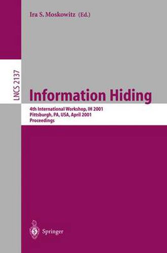 Cover image for Information Hiding: 4th International Workshop, IH 2001, Pittsburgh, PA, USA, April 25-27, 2001. Proceedings