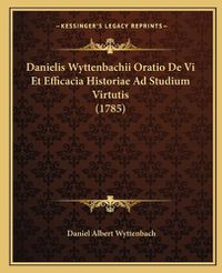 Cover image for Danielis Wyttenbachii Oratio de VI Et Efficacia Historiae Ad Studium Virtutis (1785)