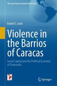 Cover image for Violence in the Barrios of Caracas: Social Capital and the Political Economy of Venezuela