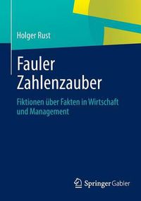 Cover image for Fauler Zahlenzauber: Fiktionen uber Fakten in Wirtschaft und Management