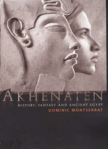 Cover image for Akhenaten: History, Fantasy and Ancient Egypt