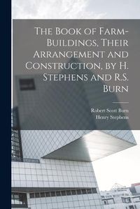 Cover image for The Book of Farm-Buildings, Their Arrangement and Construction, by H. Stephens and R.S. Burn