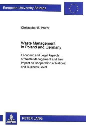 Cover image for Waste Management in Poland and Germany: Economic and Legal Aspects of Waste Management and Their Impact on Cooperation at National and Business Level