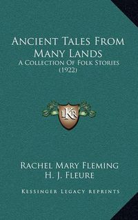 Cover image for Ancient Tales from Many Lands: A Collection of Folk Stories (1922)