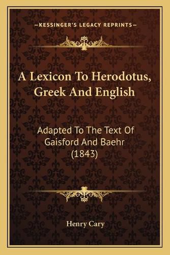 Cover image for A Lexicon to Herodotus, Greek and English: Adapted to the Text of Gaisford and Baehr (1843)