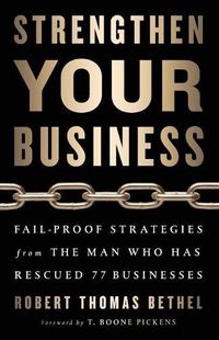 Cover image for Strengthen Your Business: Fail-Proof Strategies from the Man Who Has Rescued 77 Businesses