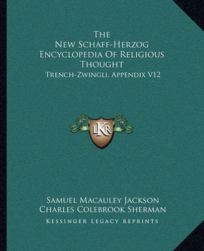 The New Schaff-Herzog Encyclopedia of Religious Thought: Trench-Zwingli, Appendix V12