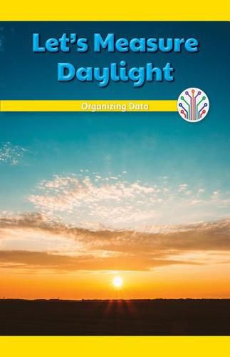 Cover image for Let's Measure Daylight: Organizing Data