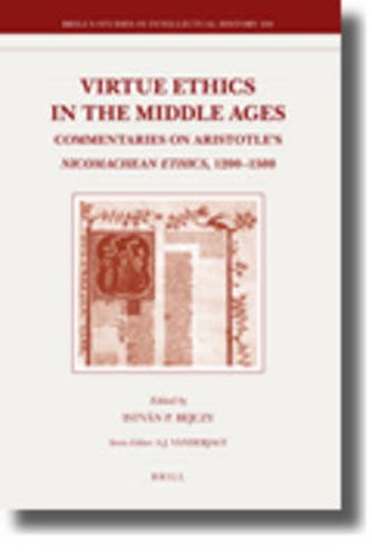 Cover image for Virtue Ethics in the Middle Ages: Commentaries on Aristotle's Nicomachean Ethics, 1200-1500