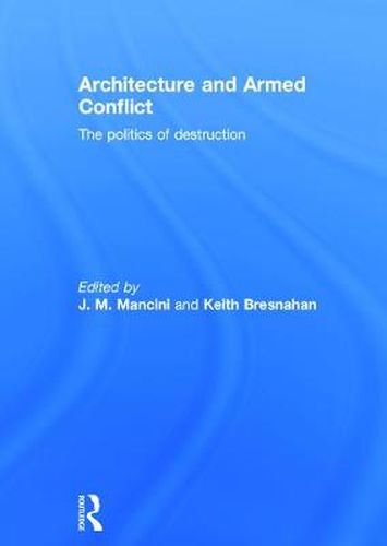 Cover image for Architecture and Armed Conflict: The Politics of Destruction