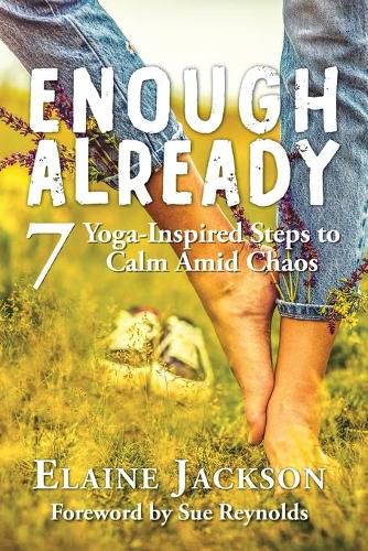 Cover image for Enough Already: 7 Yoga-Inspired Steps to Calm Amid Chaos