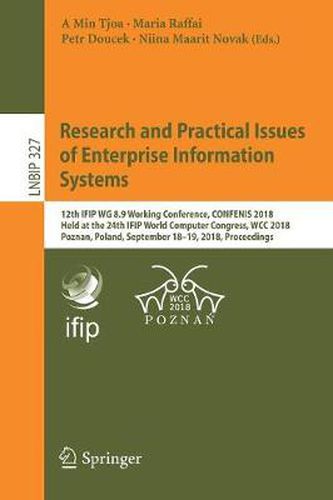 Cover image for Research and Practical Issues of Enterprise Information Systems: 12th IFIP WG 8.9 Working Conference, CONFENIS 2018, Held at the 24th IFIP World Computer Congress, WCC 2018, Poznan, Poland, September 18-19, 2018, Proceedings