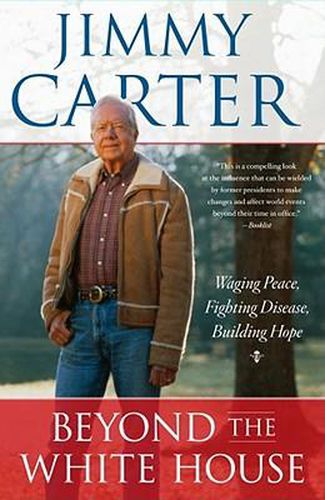 Cover image for Beyond the White House: Waging Peace, Fighting Disease, Building Hope