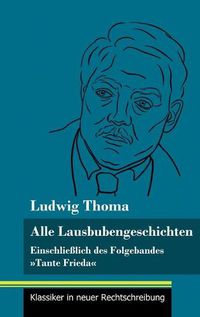 Cover image for Alle Lausbubengeschichten: Einschliesslich des Folgebandes Tante Frieda (Band 80, Klassiker in neuer Rechtschreibung)