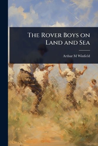 Cover image for The Rover Boys on Land and Sea