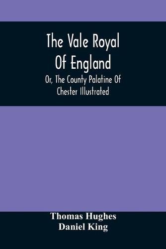 Cover image for The Vale Royal Of England; Or, The County Palatine Of Chester Illustrated