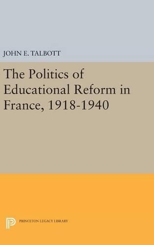 The Politics of Educational Reform in France, 1918-1940