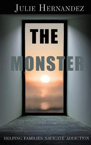 Cover image for The Monster: Helping Families Navigate Addiction