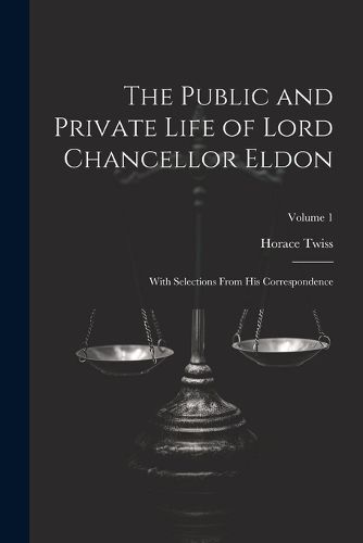 The Public and Private Life of Lord Chancellor Eldon