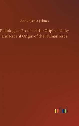 Philological Proofs of the Original Unity and Recent Origin of the Human Race