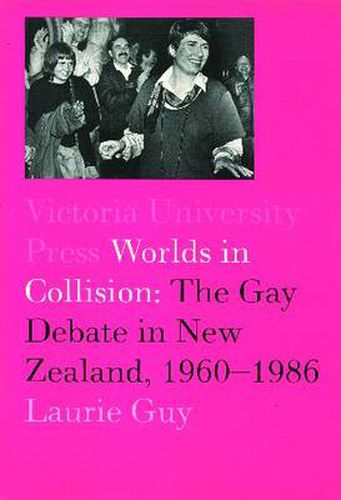 Cover image for Worlds in Collision: The Gay Debate in New Zealand, 1960-1984