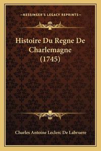 Cover image for Histoire Du Regne de Charlemagne (1745)